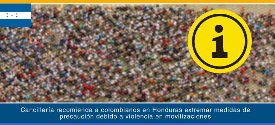 Cancillería recomienda a colombianos en Honduras extremar medidas de precaución debido a violencia en movilizaciones