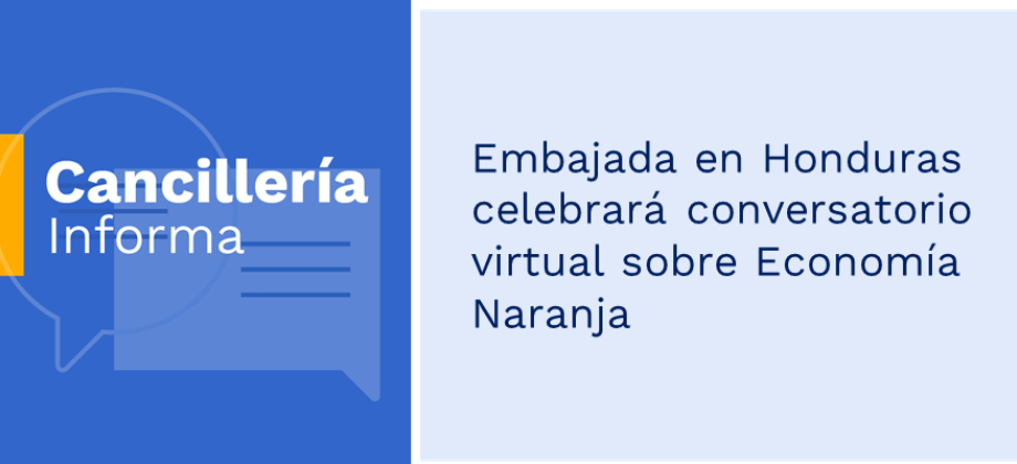 Embajada en Honduras celebrará conversatorio virtual sobre Economía Naranja