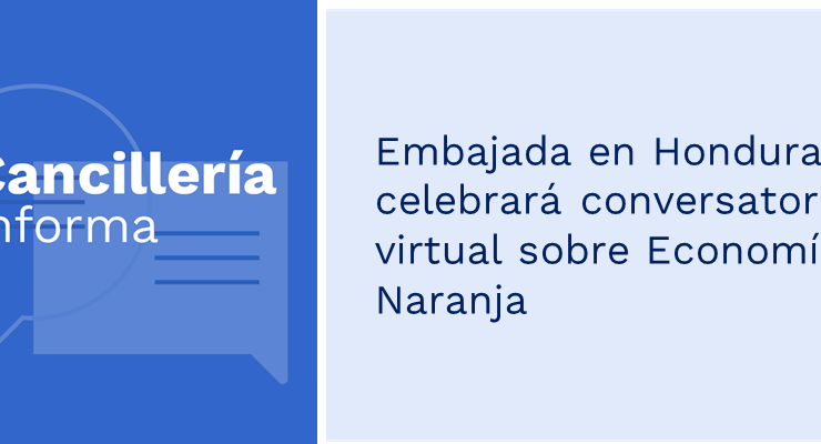 Embajada en Honduras celebrará conversatorio virtual sobre Economía Naranja